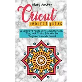 Cricut project ideas: A Complete Guide with Illustrations, Tips, and Tricks Suitable for Beginners and Advanced