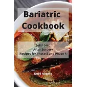 Bariatric Cookbook: Solid Diet After Surgery (Recipes for Phase 3 and Phase 4)