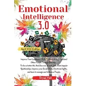 Emotional Intelligence 3.0: Improve Your Leadership Skills To Analyze & Understand Other People Through Empathy. To live a better life, find Succe
