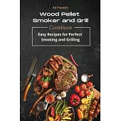 Wood Pellet Smoker and Grill: 50 Recipes for Perfect Smoking and Grilling