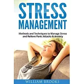 Stress Management: Methods and Techniques to Manage Stress and Relieve Panic Attacks and Anxiety