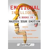 Emotional Intelligence: MASTER YOUR EMOTION -4 Books in 1 -: Empath + Cognitive Behavioral Therapy + Anxiety and Anger + How to active your Va
