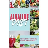 Alkaline Diet: : The Complete Guide To Detox Your Body, Lose Weight And Promote Longevity