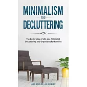 Minimalism and Decluttering - 2 Books in 1: The Easier Way of Life as a Minimalist - Decluttering and Organizing for Families