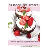 Sirtfood Diet Recipes 2021: Tasty and Easy Recipes that will Help You Lose 3.2 pounds in 7 days by going after those genes that stimulate metaboli