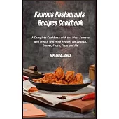 Famous Restaurants Recipes Cookbook: A Complete Cookbook with the Most Famous and Mouth Watering Recipes for Launch, Dinner, Pasta, Pizza and Pie.