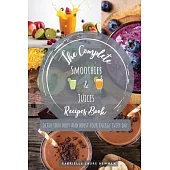 The Complete Smoothies & Juices Recipes Book: Detox Your Body and Boost Your Energy Every Day