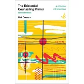 The Existential Counselling Primer 2nd Edition: A Concise Introduction