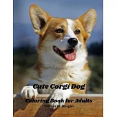 Cute Corgi Dog Coloring Book for Adults: Corgi Adults Coloring Pages - Corgi Dog Cute for Adults Relaxation Art Large Creativity Grown Ups Coloring Bo