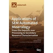 Applications of SEM Automated Mineralogy: From Ore Deposits over Processing to Secondary Resource Characterization