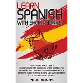 Learn Spanish with Short Stories: This Book Includes: Learn Spanish for Beginners, Speak Spanish for Beginners and Language Lessons Intermediate. A co