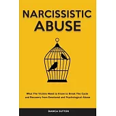Narcissistic Abuse: What The Victims Need to Know to Break The Cycle and Recovery from Emotional and Psychological Abuse