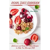 Renal Diet Cookbook: Delicious and Easy-to-Follow Recipes to Help You Manage CKD