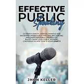 Effective Public Speaking: Go from a Sweaty, Anxious, Nervous and Nauseated Speaker to a Thrilling, Influencing, and Energized Public Speaker; Ge