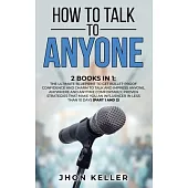 How to Talk to Anyone: 2 Books in 1: The Ultimate Blueprint to Get Bullet-Proof Confidence and Charm to Talk and Impress Anyone, Anywhere and