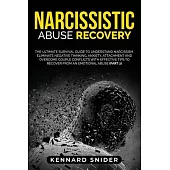 Narcissistic Abuse Recovery: The Ultimate Survival Guide to Understand Narcissism, Eliminate Negative Thinking, Anxiety, Attachment and Overcome Co