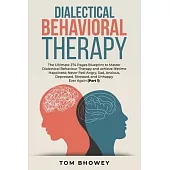 Dialectical Behaviour Therapy: The Ultimate 274 Pages Blueprint to Master Dialectical Behaviour Therapy and achieve lifetime Happiness; Never Feel An