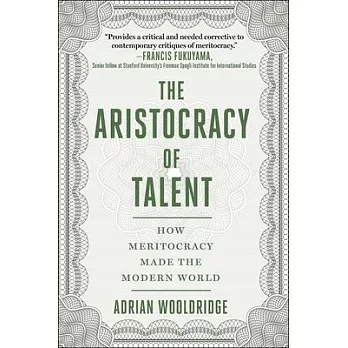 Aristocracy of Talent: How Meritocracy Made the Modern World