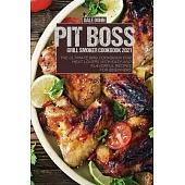 Pit Boss Grill Smoker Cookbook 2021: The ultimate BBQ Cookbook for meat lovers with Easy and flavorful recipes for beginners