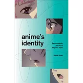 Anime’’s Identity: Performativity and Form Beyond Japan