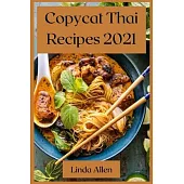Copycat Thai Recipes 2021: Recipes from the Most Famous Thai Restaurants