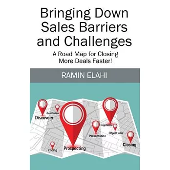 Bringing Down Sales Barriers and Challenges: A Road Map for Closing More Deals Faster!