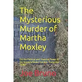The Mysterious Murder of Martha Moxley: Did the Political and Financial Power of the Kennedy/Skakel Families Trump the Truth?
