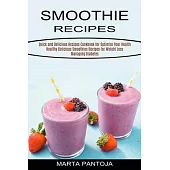 Smoothies Recipes: Quick and Delicious Recipes Cookbook for Optimize Your Health (Healthy Delicious Smoothies Recipes for Weight Loss Man