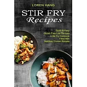 Stir Fry Recipes: Quick & Easy Gluten Free Low Recipes (A Stir Fry Cookbook Filled With Delicious Chicken Recipes)