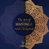 The Art of Mandala: An Adult Coloring Book Featuring 72 of the World’’s Most Beautiful Mandalas for Stress Relief and Relaxation, Featuring