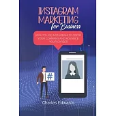 Instagram Marketing for Business: How to Use Instagram to Grow Your Company and Advance your Career