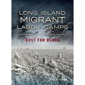 Long Island Migrant Labor Camps: Dust for Blood
