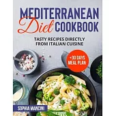 Mediterranean Diet Cookbook: Tasty Recipes Directly From Italian Cuisine + 30 Days Meal Plan
