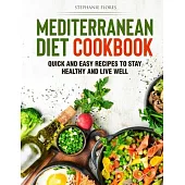 Mediterranean Diet Cookbook: Quick and Easy Recipes to Stay Healthy and Live Well