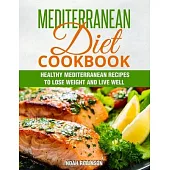 Mediterranean Diet Cookbook: Healthy Mediterranean Recipes to Lose Weight and Live Well