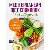 Mediterranean Diet Cookbook for Beginners: Simple and Tasty Recipes for Everyone from The Best Cuisine in The World