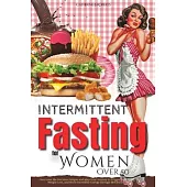 Intermittent Fasting for Women Over 50: Overcome the Decision Fatigue and Map Your Journey to Trigger Slow Aging, Fast Weight Loss, and Boost Incredib