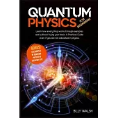 Quantum Physics For Beginners: Learn how everything works through examples and without frying your brain. A Practical Guide even if you are not educa