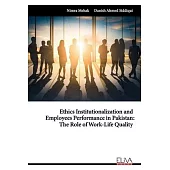 Ethics Institutionalization and Employees Performance in Pakistan: The Role of Work-Life Quality