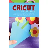 Cricut Project Ideas: An Illustrated Guide to Create Unique and Wonderful Projects. Including Ideas for Cricut maker, Exploire Air 2 for Beg