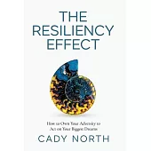 The Resiliency Effect: How to Own Your Adversity to Act on Your Biggest Dreams