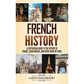 French History: A Captivating Guide to the History of France, Charlemagne, and Notre-Dame de Paris