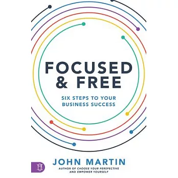 Focused and Free: Six Steps to Your Direct Sales Success
