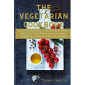 The VEGETARIAN COOKBOOK: Love Real Food with vegetarian cookbook, Many Feel-Good Vegetarian Favorites to Delight the Senses and Nourish the Bod