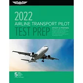 Airline Transport Pilot Test Prep 2022: Study & Prepare: Pass Your Test and Know What Is Essential to Become a Safe, Competent Pilot from the Most Tru