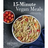 15-Minute Vegan Meals: 60 Incredibly Fast Recipes for Delicious Plant-Based Eats