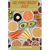 The Plant Based Diet: Quick and Easy Recipes for Beginners on a Plant Based Diet. A perfect Meal Plan for Busy People