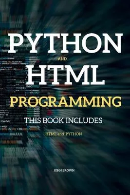 Python and HTML Programming: THIS BOOK INCLUDES