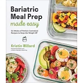 The Ultimate Bariatric Meal Plan for Long-Term Weight Loss: 60 Delicious Portion-Controlled Recipes to Set You Up for Success After Surgery