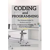 CODING and PROGRAMMING: The Ultimate Guide To Python and C++ Programming Step-by-Step for Beginners